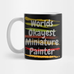 Worlds Okayest Miniature Painter Mug